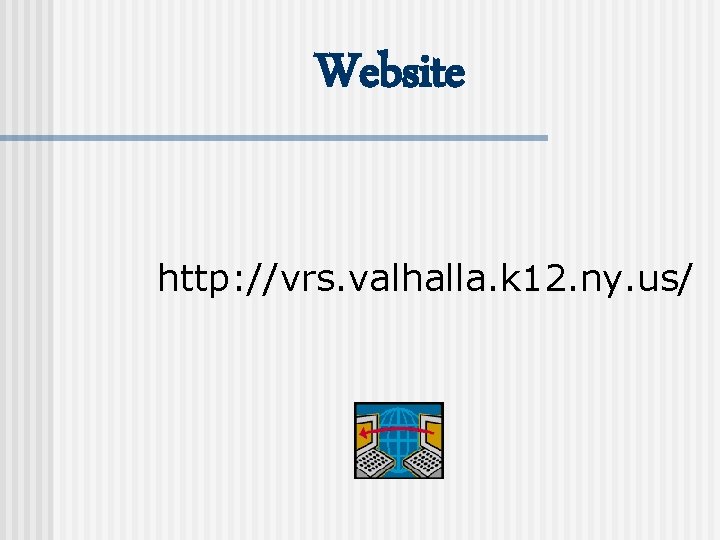 Website http: //vrs. valhalla. k 12. ny. us/ 