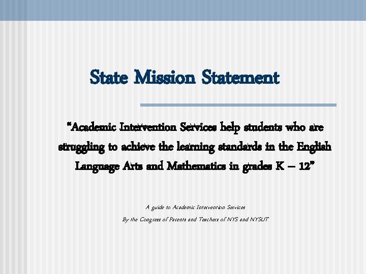 State Mission Statement “Academic Intervention Services help students who are struggling to achieve the
