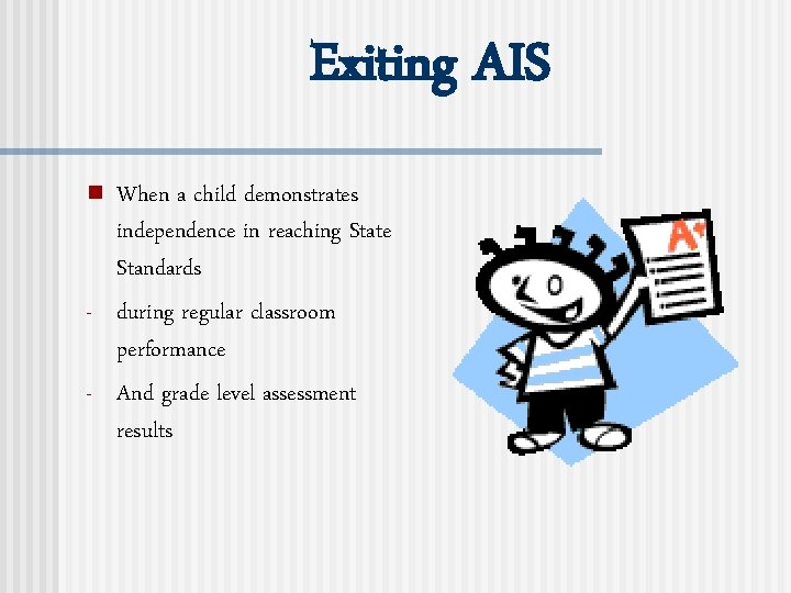Exiting AIS n - When a child demonstrates independence in reaching State Standards during