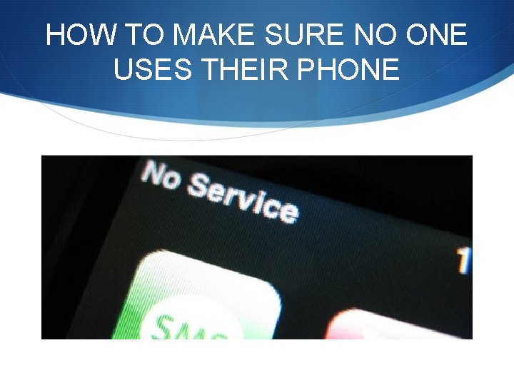 HOW TO MAKE SURE NO ONE USES THEIR PHONE 