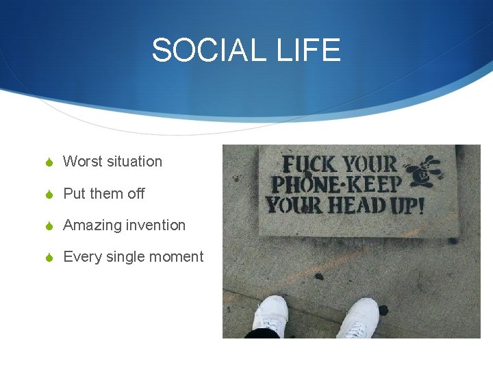 SOCIAL LIFE S Worst situation S Put them off S Amazing invention S Every