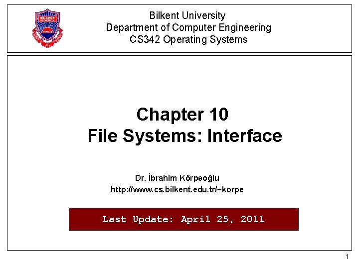 Bilkent University Department of Computer Engineering CS 342 Operating Systems Chapter 10 File Systems: