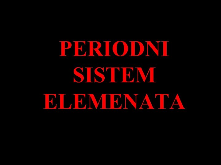 PERIODNI SISTEM ELEMENATA 