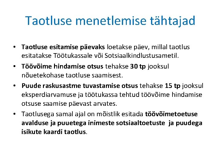 Taotluse menetlemise tähtajad • Taotluse esitamise päevaks loetakse päev, millal taotlus esitatakse Töötukassale või