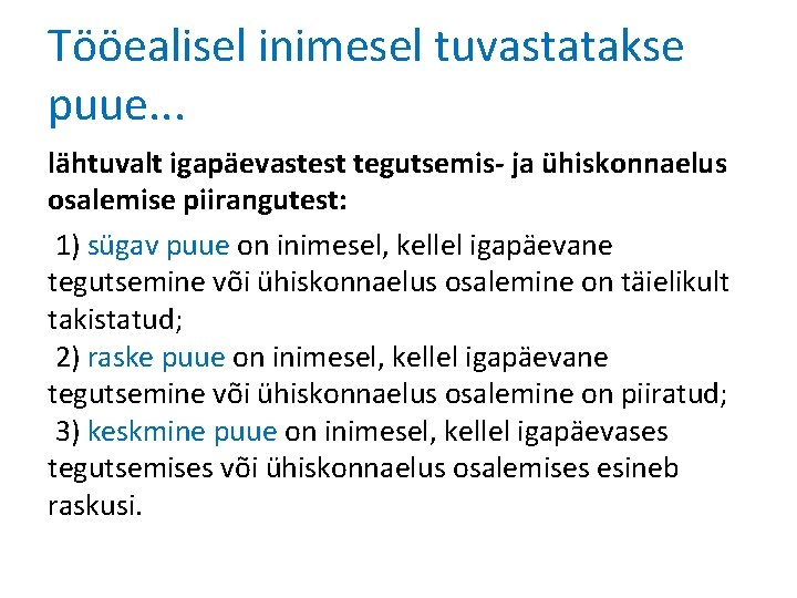 Tööealisel inimesel tuvastatakse puue. . . lähtuvalt igapäevastest tegutsemis- ja ühiskonnaelus osalemise piirangutest: 1)