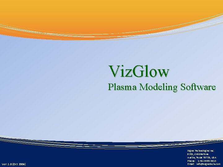 Viz. Glow Plasma Modeling Software Ver. 1. 0 (Oct 2009) Esgee Technologies Inc. 8201,