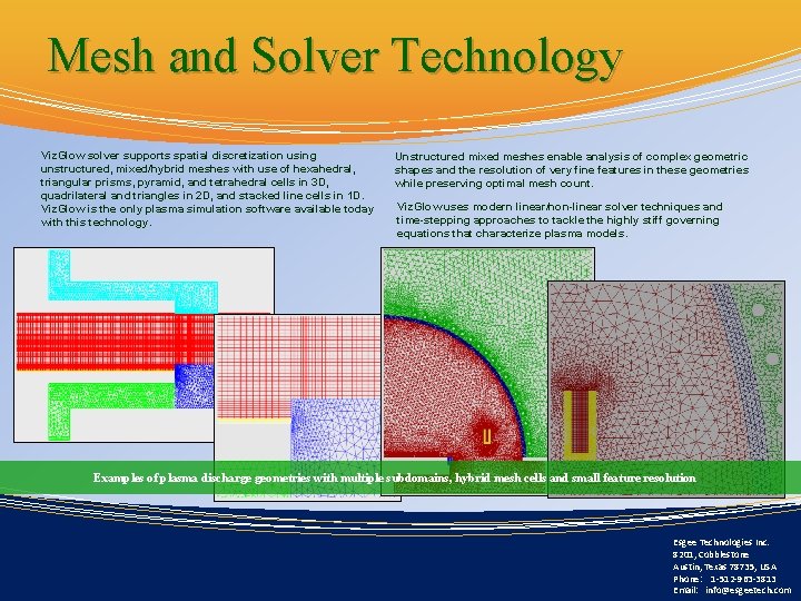 Mesh and Solver Technology Viz. Glow solver supports spatial discretization using unstructured, mixed/hybrid meshes