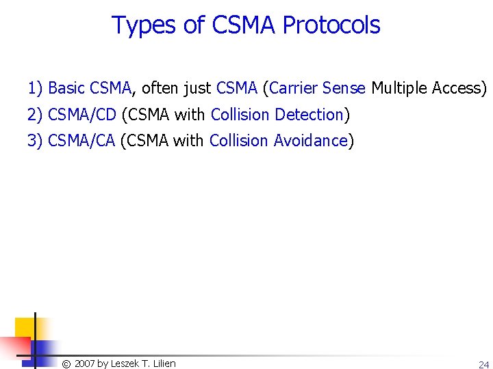 Types of CSMA Protocols 1) Basic CSMA, often just CSMA (Carrier Sense Multiple Access)