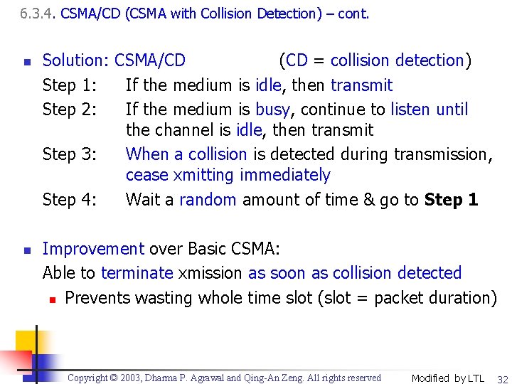 6. 3. 4. CSMA/CD (CSMA with Collision Detection) – cont. n n Solution: CSMA/CD