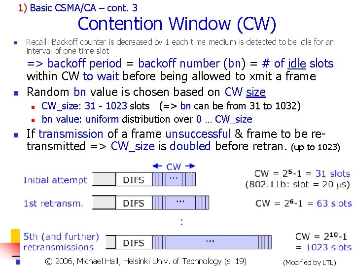 1) Basic CSMA/CA – cont. 3 Contention Window (CW) n n Recall: Backoff counter