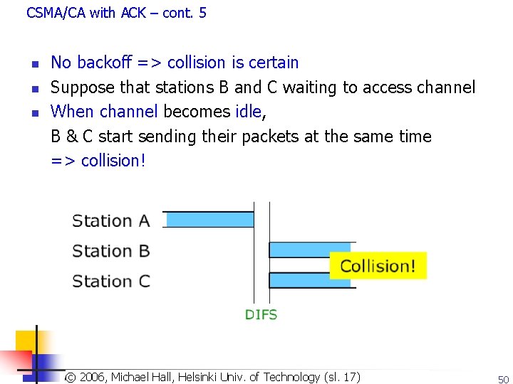 CSMA/CA with ACK – cont. 5 n n n No backoff => collision is