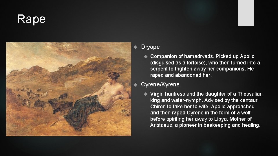 Rape Dryope Companion of hamadryads. Picked up Apollo (disguised as a tortoise), who then