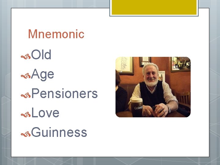 Mnemonic Old Age Pensioners Love Guinness 