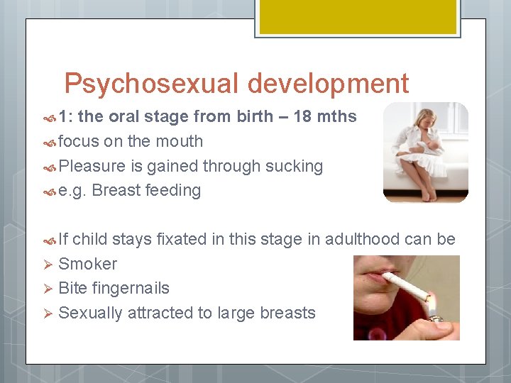 Psychosexual development 1: the oral stage from birth – 18 mths focus on the