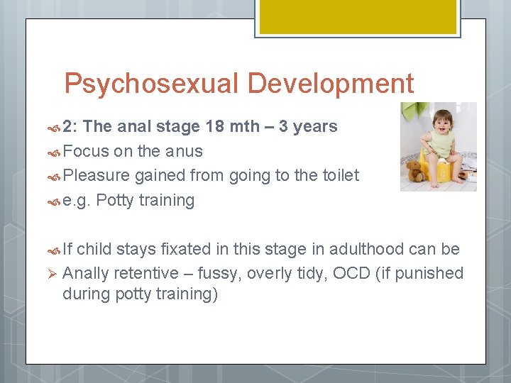 Psychosexual Development 2: The anal stage 18 mth – 3 years Focus on the