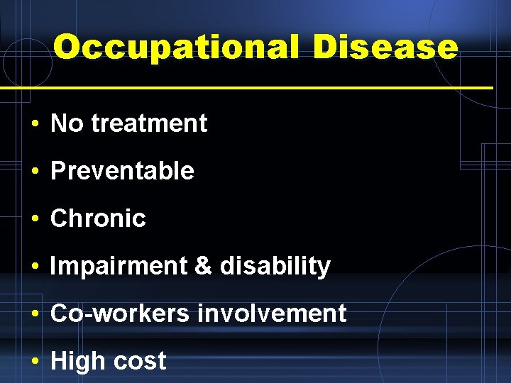 Occupational Disease • No treatment • Preventable • Chronic • Impairment & disability •