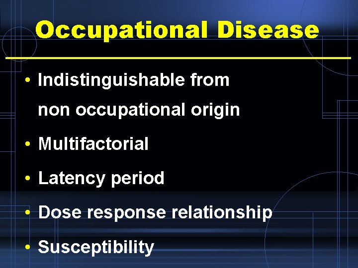 Occupational Disease • Indistinguishable from non occupational origin • Multifactorial • Latency period •