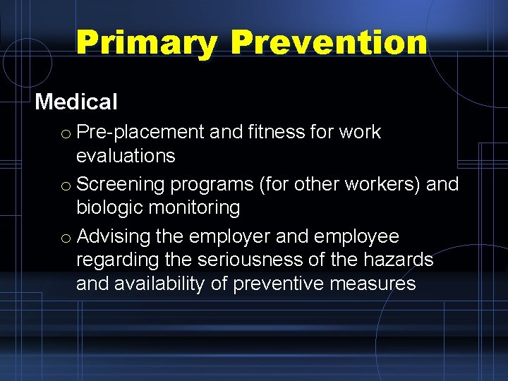 Primary Prevention Medical o Pre-placement and fitness for work evaluations o Screening programs (for