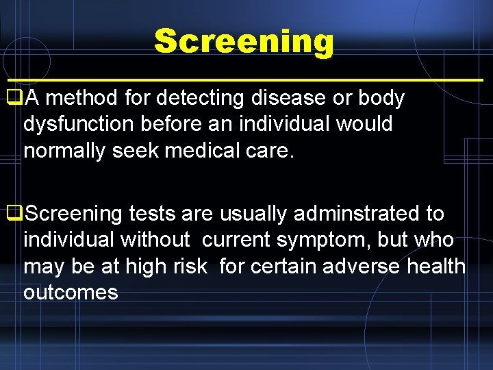 Screening q. A method for detecting disease or body dysfunction before an individual would