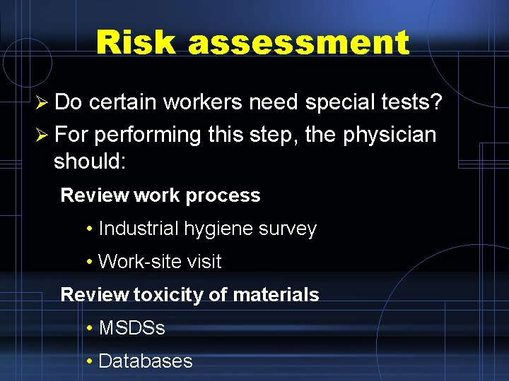 Risk assessment Ø Do certain workers need special tests? Ø For performing this step,