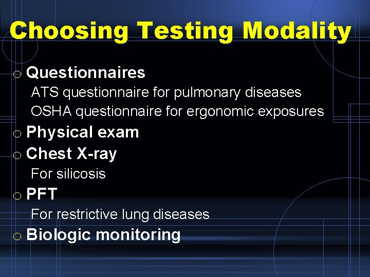 Choosing Testing Modality o Questionnaires ATS questionnaire for pulmonary diseases OSHA questionnaire for ergonomic