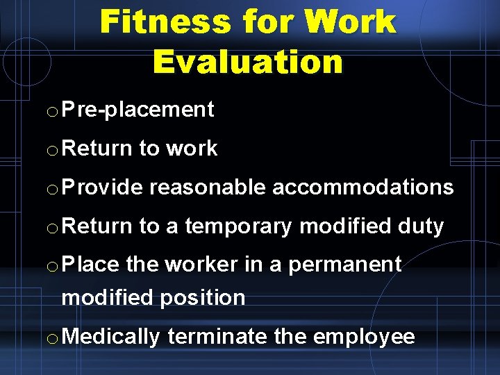 Fitness for Work Evaluation o Pre-placement o Return to work o Provide reasonable accommodations