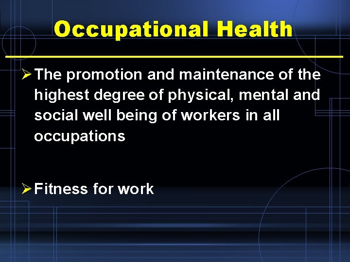 Occupational Health Ø The promotion and maintenance of the highest degree of physical, mental