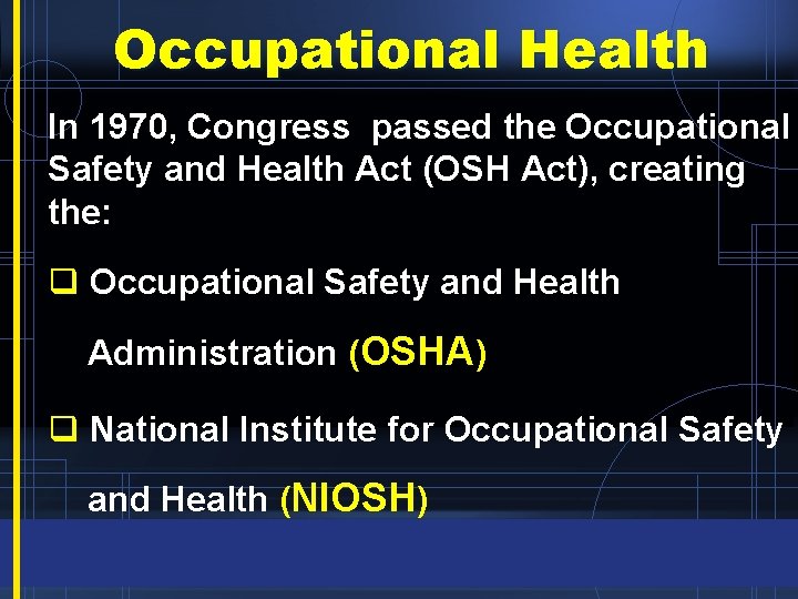 Occupational Health In 1970, Congress passed the Occupational Safety and Health Act (OSH Act),