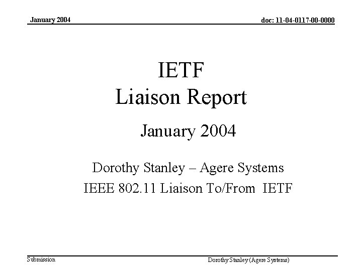 January 2004 doc: 11 -04 -0117 -00 -0000 IETF Liaison Report January 2004 Dorothy