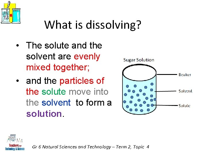 What is dissolving? • The solute and the solvent are evenly mixed together; •