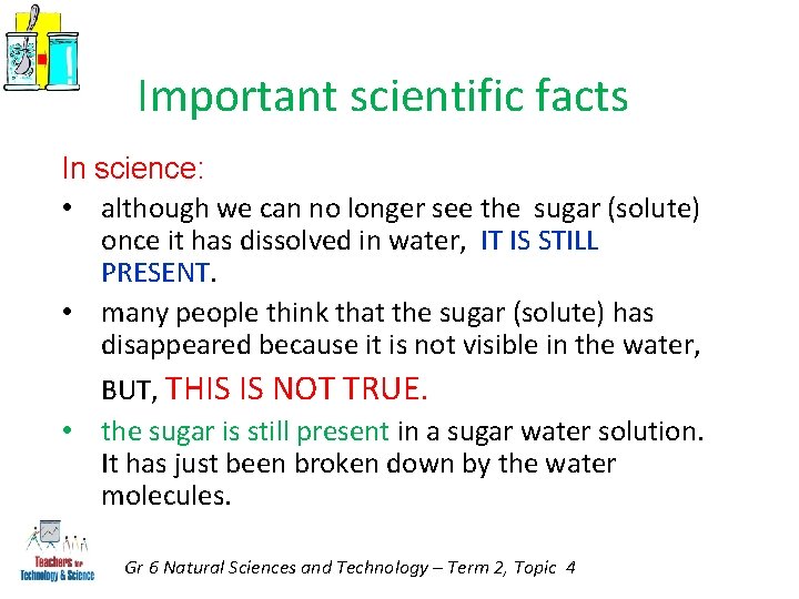Important scientific facts In science: • although we can no longer see the sugar