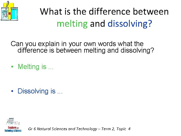 What is the difference between melting and dissolving? Can you explain in your own