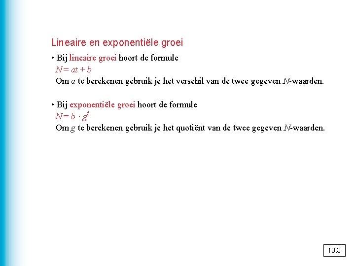 Lineaire en exponentiële groei • Bij lineaire groei hoort de formule N = at