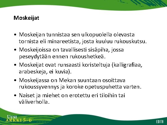 Moskeijat • Moskeijan tunnistaa sen ulkopuolella olevasta tornista eli minareetista, josta kuuluu rukouskutsu. •