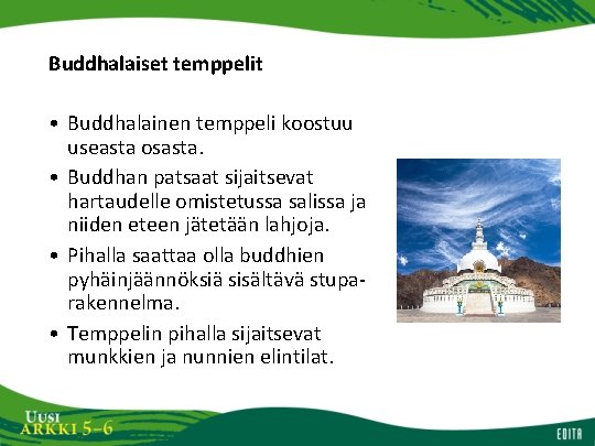 Buddhalaiset temppelit • Buddhalainen temppeli koostuu useasta osasta. • Buddhan patsaat sijaitsevat hartaudelle omistetussa