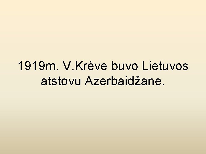 1919 m. V. Krėve buvo Lietuvos atstovu Azerbaidžane. 