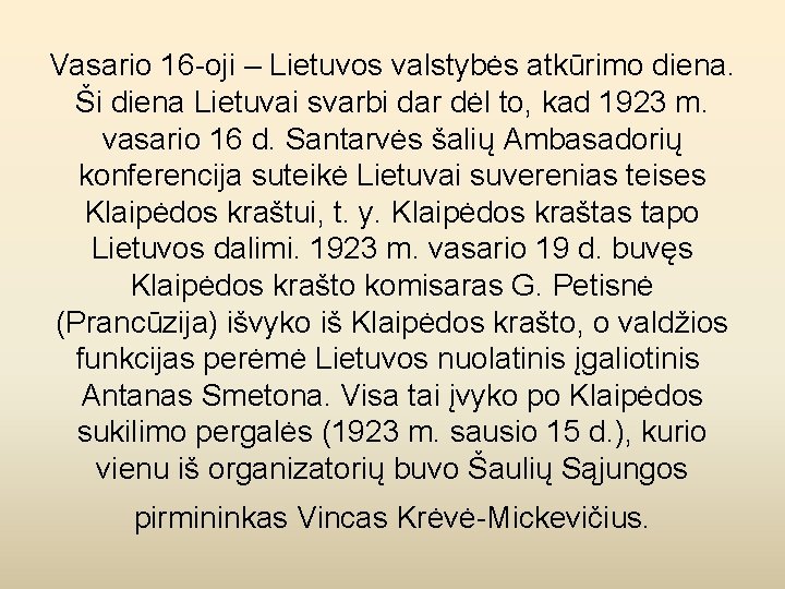 Vasario 16 -oji – Lietuvos valstybės atkūrimo diena. Ši diena Lietuvai svarbi dar dėl