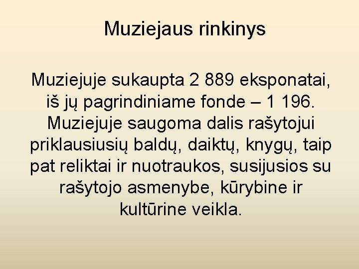 Muziejaus rinkinys Muziejuje sukaupta 2 889 eksponatai, iš jų pagrindiniame fonde – 1 196.