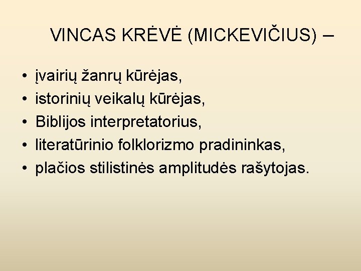 VINCAS KRĖVĖ (MICKEVIČIUS) – • • • įvairių žanrų kūrėjas, istorinių veikalų kūrėjas, Biblijos