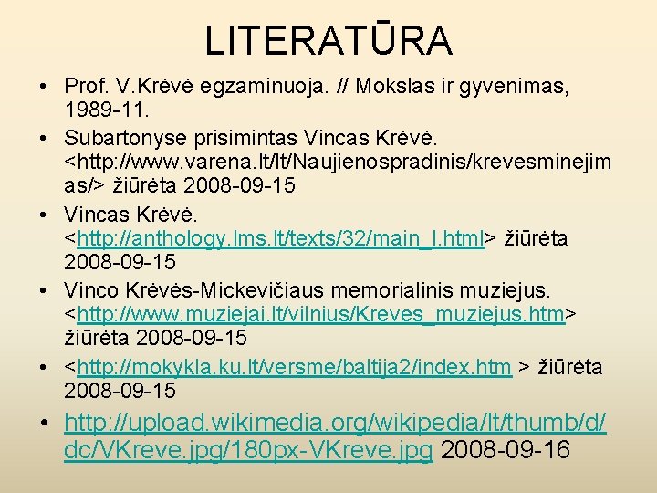 LITERATŪRA • Prof. V. Krėvė egzaminuoja. // Mokslas ir gyvenimas, 1989 -11. • Subartonyse