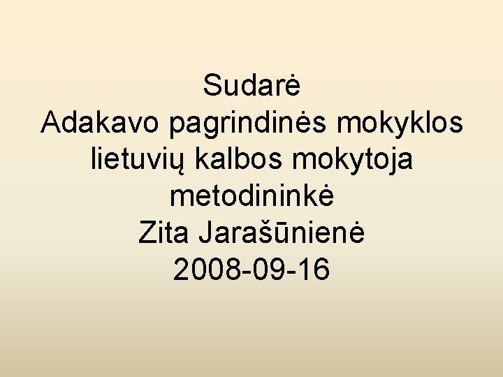 Sudarė Adakavo pagrindinės mokyklos lietuvių kalbos mokytoja metodininkė Zita Jarašūnienė 2008 -09 -16 