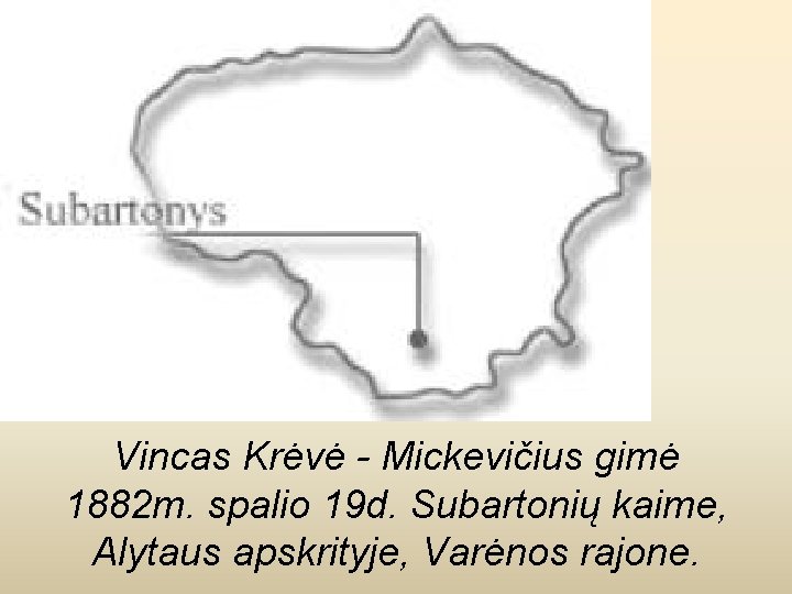 Vincas Krėvė - Mickevičius gimė 1882 m. spalio 19 d. Subartonių kaime, Alytaus apskrityje,