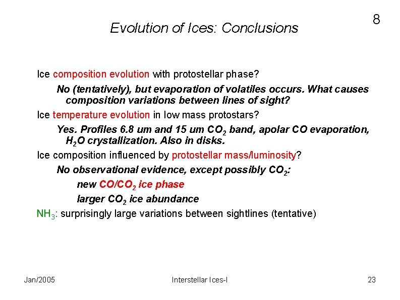 8 Evolution of Ices: Conclusions Ice composition evolution with protostellar phase? No (tentatively), but