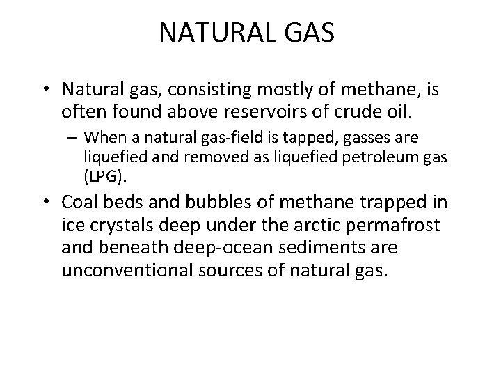 NATURAL GAS • Natural gas, consisting mostly of methane, is often found above reservoirs