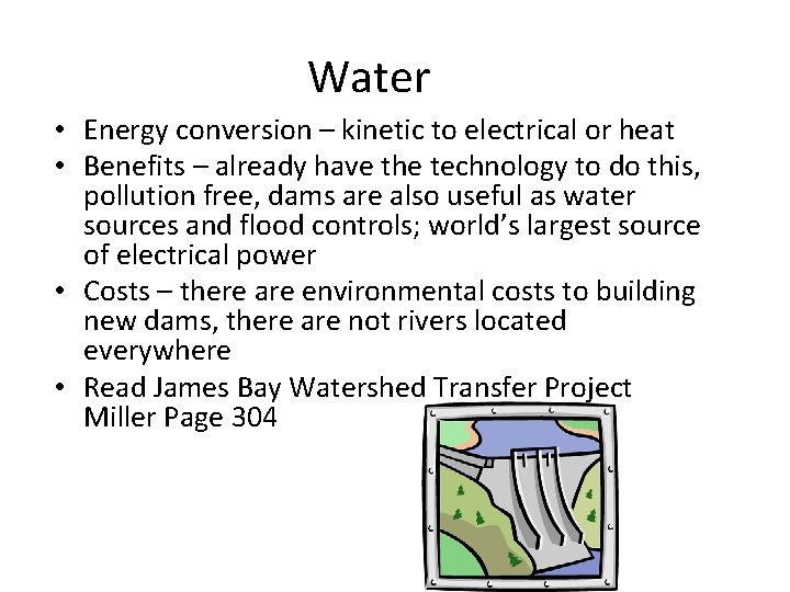 Water • Energy conversion – kinetic to electrical or heat • Benefits – already