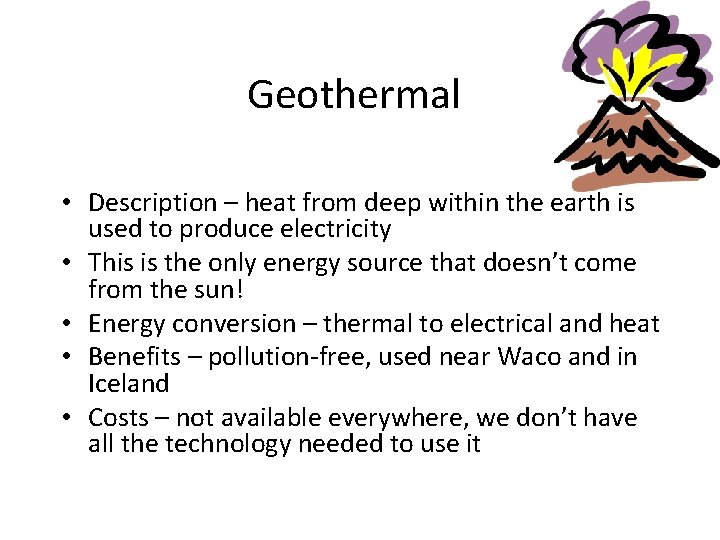 Geothermal • Description – heat from deep within the earth is used to produce