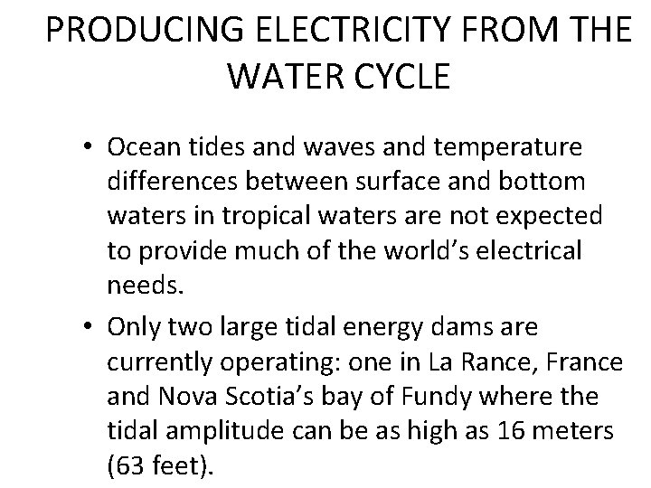 PRODUCING ELECTRICITY FROM THE WATER CYCLE • Ocean tides and waves and temperature differences