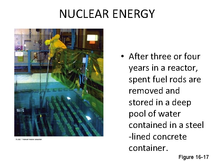 NUCLEAR ENERGY • After three or four years in a reactor, spent fuel rods