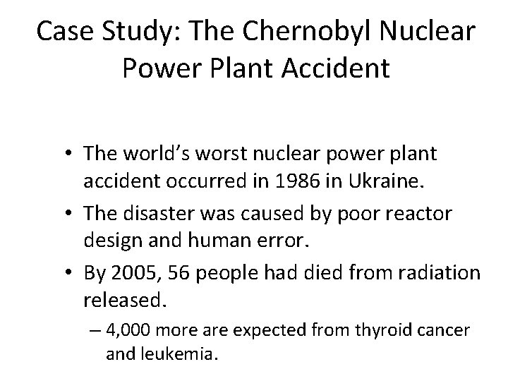 Case Study: The Chernobyl Nuclear Power Plant Accident • The world’s worst nuclear power