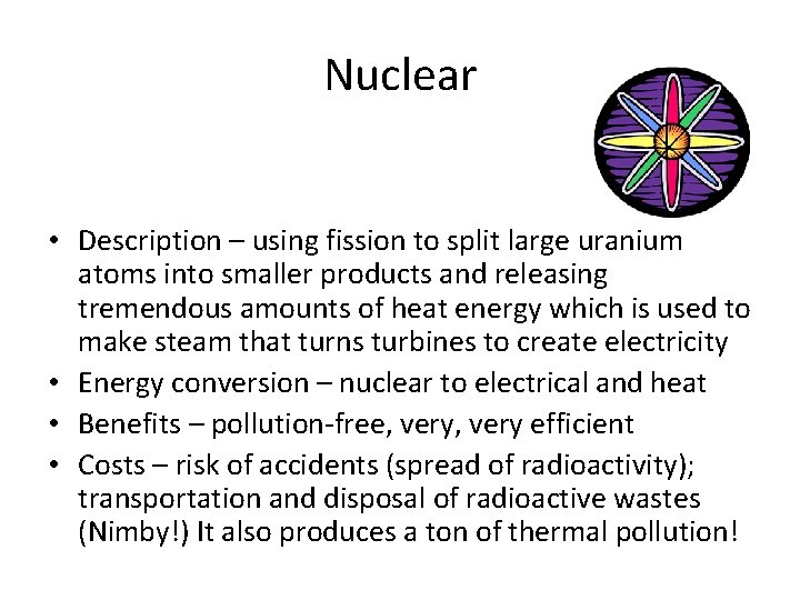 Nuclear • Description – using fission to split large uranium atoms into smaller products